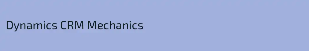 Dynamics CRM Mechanics